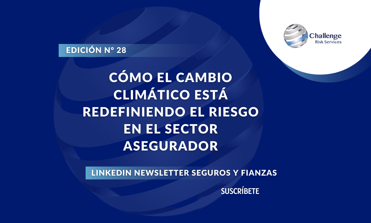 Cómo el Cambio Climático Está Redefiniendo el Riesgo en el Sector Asegurador